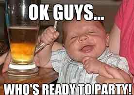 A baby asking who is ready to part with a large beer